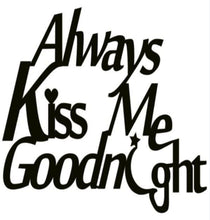 Load image into Gallery viewer, always kiss me goodnight sign